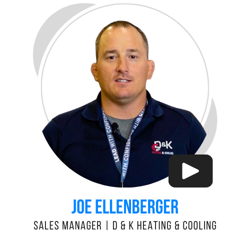 Joe Ellenberger, Sales Manager, D & K Heating & Cooling